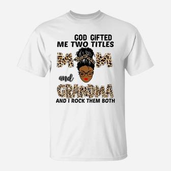 God Gifted Me Two Titles Mom And Grandma Black Girl Leopard T-Shirt | Crazezy