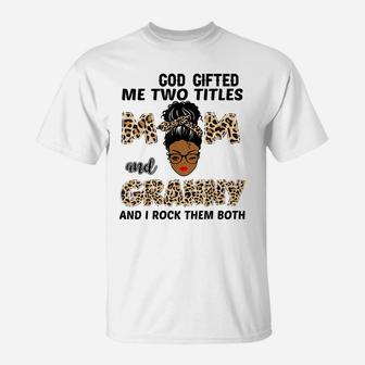 God Gifted Me Two Titles Mom And Granny Black Girl Leopard T-Shirt | Crazezy