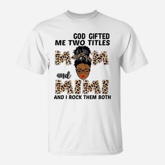 God Gifted Me Two Titles Mom And Mimi Black Girl Leopard T-Shirt | Crazezy