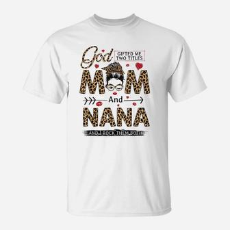 God Gifted Me Two Titles Mom And Nana Leopard Wink Woman T-Shirt | Crazezy