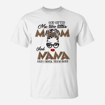 God Gifted Me Two Titles Mom And Nana They Call Me Nana T-Shirt | Crazezy CA