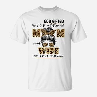 God Gifted Me Two Titles Mom And Wife Family Matching T-Shirt | Crazezy