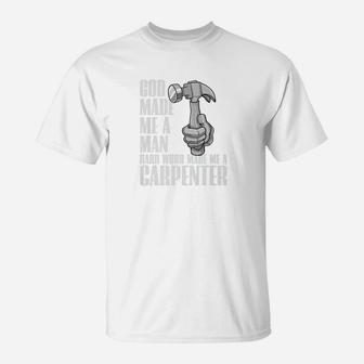God Made Me A Man Hard Work Made Me A Carpenter Premium T-Shirt - Thegiftio UK