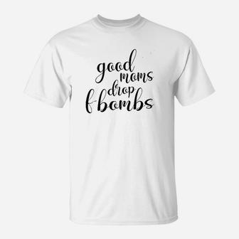 Good Moms Drop T-Shirt | Crazezy