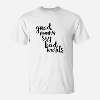 Good Moms Say Bad Words Funny Mother T-Shirt | Crazezy CA