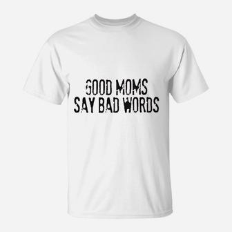 Good Moms Say Bad Words T-Shirt | Crazezy DE