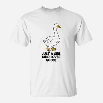 Goose Girl Gift Just A Girl Who Loves Goose T-Shirt | Crazezy UK