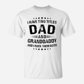 Granddaddy Gift I Have Two Titles Dad And Granddaddy T-Shirt | Crazezy