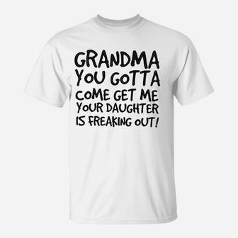 Grandma You Gotta Come Get Me Your Daughter T-Shirt | Crazezy