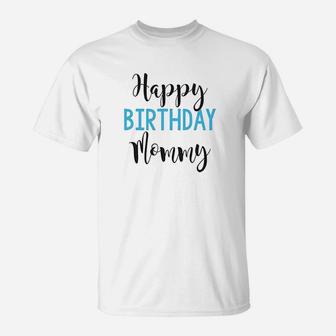 Happy Birthday Mommy T-Shirt | Crazezy