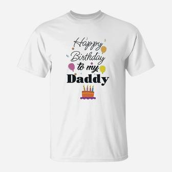Happy Birthday To My Daddy Dad Father Style T-Shirt | Crazezy