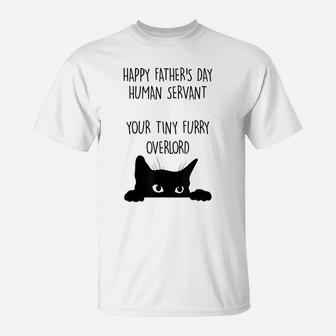 Happy Father's Day Human Servant Your Tiny Furry Overlord T-Shirt | Crazezy
