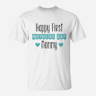 Happy First Mothers Day Mommy T-Shirt | Crazezy UK