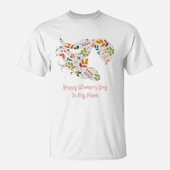 Happy Womens Day To My Mom Gift For Strong Women T-Shirt - Seseable