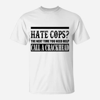Hate Cops Call A Crackhead T-Shirt | Crazezy