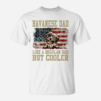 Havanese Dad Like A Regular Dad But Cooler Dog Dad T-Shirt | Crazezy