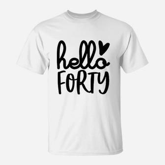 Hello Forty 40Th Birthday T-Shirt | Crazezy