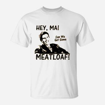 Hey Ma Can We Get Some Meatloaf T-Shirt - Thegiftio UK