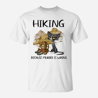 Hiking Because Muder Is Wrong Funny Cat Hiking Lovers Gift T-Shirt | Crazezy AU