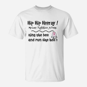 Hip Hip Hooray My Last Radiation Is Today T-Shirt | Crazezy