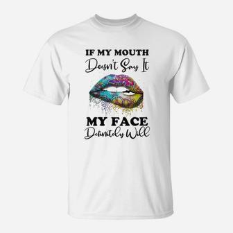 Hippie Lips If My Mouth Doesn’t Say It My Face Definitely Will Shirt T-Shirt - Thegiftio UK