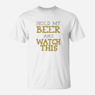 Hold My Beer And Watch This Funny T-Shirt | Crazezy