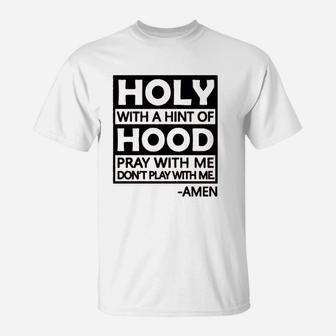 Holy With A Hint Of Hood Pray With Me T-Shirt | Crazezy
