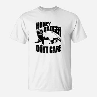 Honey Badger Dont Care T-Shirt | Crazezy