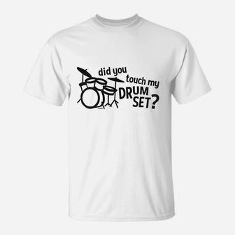 Hoodteez Did You Touch My Drum Set T-Shirt | Crazezy