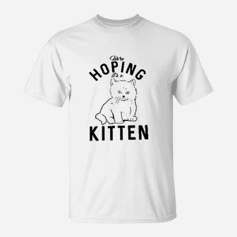 Hoping It A Kitten Funny Pet Cat Lover T-Shirt | Crazezy