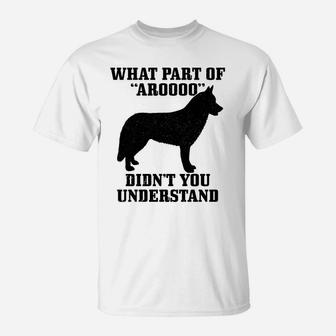Husky What Part Of Aroooo Funny Dog Siberian Husky Mom Dad T-Shirt | Crazezy