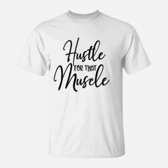 Hustle For That Muscle T-Shirt | Crazezy CA