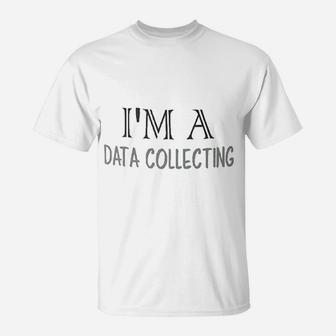 I Am A Date Collecting T-Shirt | Crazezy CA