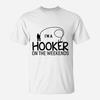 I Am A Hooker On The Weekends Fishing T-Shirt | Crazezy