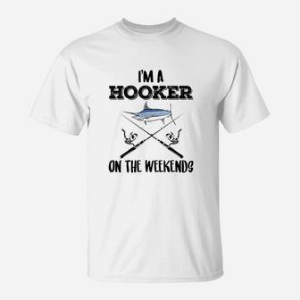 I Am A Hooker On The Weekends Fishing T-Shirt | Crazezy AU