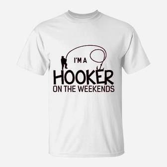 I Am A Hooker On The Weekends Funny Fishing T-Shirt | Crazezy AU