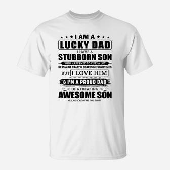 I Am A Lucky Dad I Have A Stubborn Son T-Shirt - Thegiftio UK