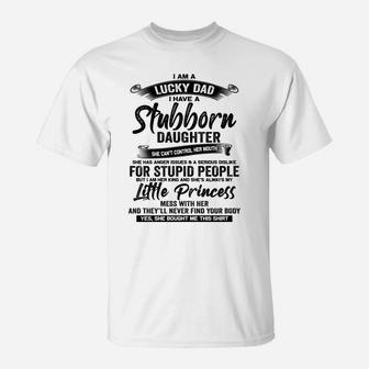 I Am A Lucky Dad I Have Stubborn Daughter Father's Day Xmas T-Shirt | Crazezy