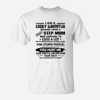 I Am A Lucky Daughter Because I Have A Crazy Step Mom T-Shirt | Crazezy UK
