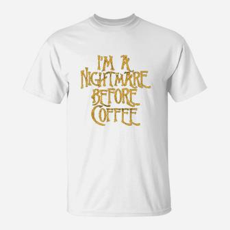 I Am A Nightmare Before Coffee T-Shirt | Crazezy