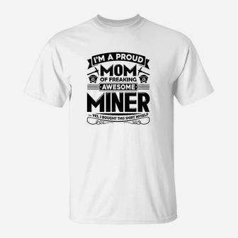 I Am A Proud Mom Of Freaking Awesome Miner T-Shirt | Crazezy