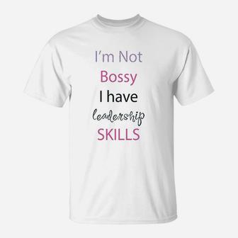 I Am Not Bossy I Have Leadership Skills T-Shirt | Crazezy