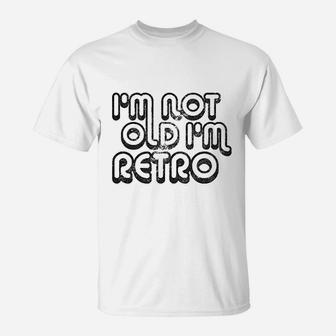 I Am Not Old I Am Retro T-Shirt | Crazezy AU