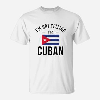 I Am Not Yelling Cuban T-Shirt | Crazezy UK
