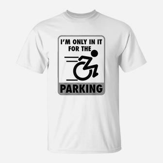 I Am Only In It For The Parking T-Shirt | Crazezy