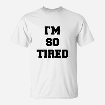 I Am So Tired And I Am Not Tired T-Shirt - Thegiftio UK