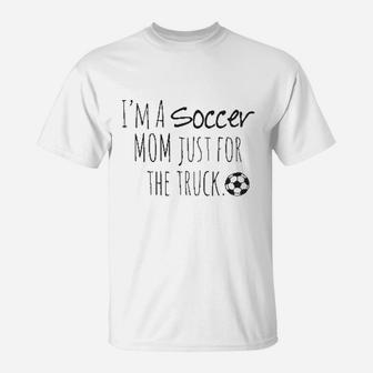 I Am Soccer Mom Just For The Truck T-Shirt - Thegiftio UK