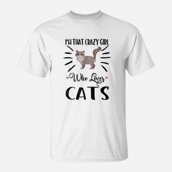 I Am That Crazy Girl Who Loves Cats T-Shirt - Thegiftio UK