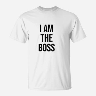 I Am The Boss T-Shirt | Crazezy DE