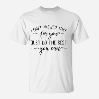 I Cant Answer That For You Just Do The Best You Can Testing T-Shirt | Crazezy